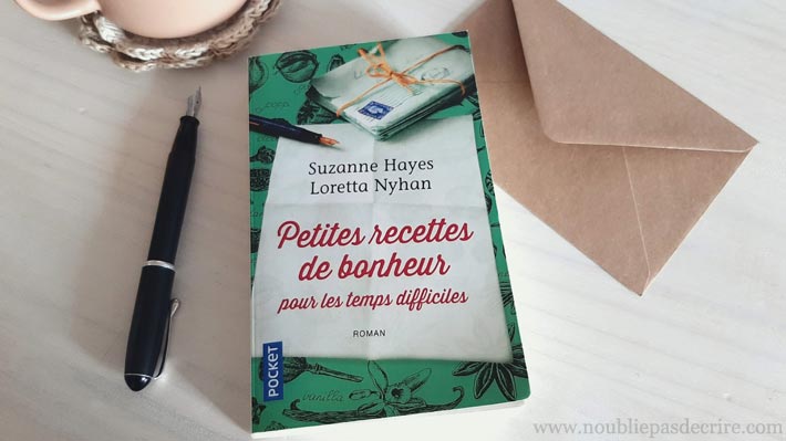 « Petites recettes de bonheur pour les temps difficiles » de Suzanne Hayes et</p><p>Loretta Nyhan, roman épistolaire feel good